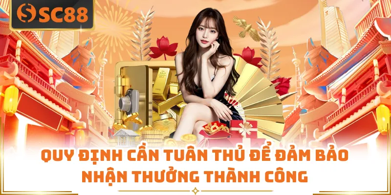 Quy định cần tuân thủ để đảm bảo nhận thưởng thành công